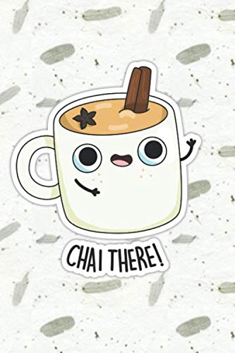 Chai There Cute Tea Pun | Punny Doodles Notebook Journal: 100 Page lined notebook journal for writing, composition, notes.