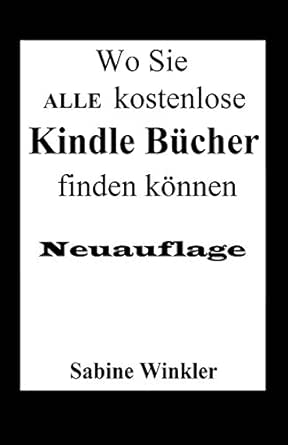 Amazon Com Wo Sie Alle Kostenlose Kindle Bucher Finden Konnen Neuauflage German Edition Ebook Sabine Winkler Kindle Store
