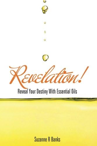 Revelation!: Reveal Your Destiny With Essential Oils