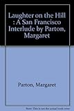 Front cover for the book Laughter on the Hill, A San Francisco Interlude by Margaret Parton