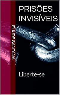 Livro Prisões Invisíveis: Liberte-se