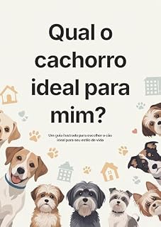 Livro Qual o cachorro ideal para mim?: Um guia ilustrado para escolher o cão ideal para seu estilo de vida
