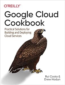 Google Cloud Cookbook: Practical Solutions for Building and Deploying Cloud Services (1st Edition) book cover