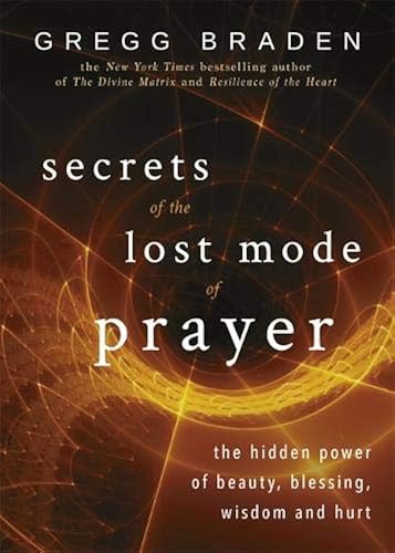 Download Secrets of the Lost Mode of Prayer: The Hidden Power of Beauty, Blessing, Wisdom, and Hurt PDF