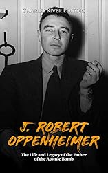J. Robert Oppenheimer: The Life and Legacy of the