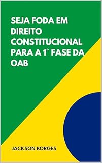 Livro SEJA FODA EM DIREITO CONSTITUCIONAL PARA A 1° FASE DA OAB