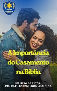 Livro A Importância do Casamento na Bíblia: O casamento não é uma invenção humana, mas uma instituição criada por Deus. Ele estabeleceu essa união como parte fundamental de Seu plano para a humanidade.