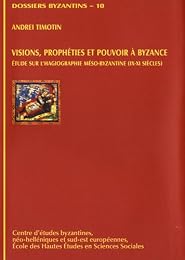 Visions, prophéties et pouvoir à Byzance