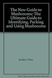 Image de The New Guide to Mushrooms: The Ultimate Guide to Identifying, Packing and Using Mushrooms