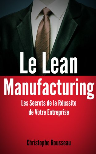 [Ebook] Le Lean Manufacturing : Les Secrets de la Réussite de Votre Entreprise grâce au Lean Management (F RAR