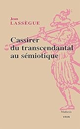 Ernst Cassirer, du transcendantal au sémiotique