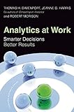 Analytics at Work: Smarter Decisions, Better Results