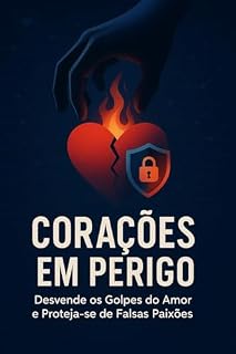 Livro Corações em Perigo: Desvende os Golpes do Amor e Proteja-se de Falsas Paixões