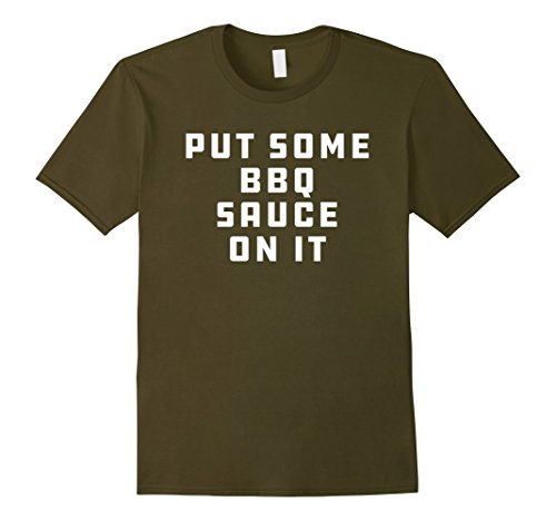 Mens Put Some BBQ, Barbecue, Sauce on it - T-shirt for Men, Women Small Olive