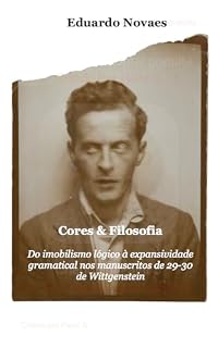 Livro Cores & Filosofia: Do imobilismo lógico à expansividade gramatical nos manuscritos de 29-30 de Wittgenstein