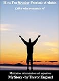 How I'm beating Psoriatic Arthritis by Trevor England