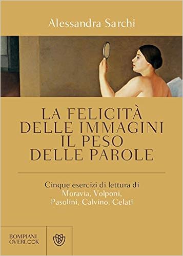 Alessandra Sarchi – La felicità delle immagini, il peso delle parole (2019)