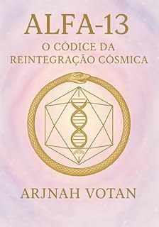 Livro Alfa 13: O Códice Da Reintegração Cósmica