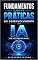 Livro Fundamentos e boas práticas no desenvolvimento com IA que você precisa saber! (INTELIGÊNCIA ARTIFICIAL)