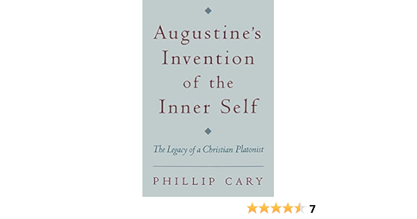 Amazon Com Augustine S Invention Of The Inner Self The Legacy Of A Christian Platonist 9780195158618 Cary Phillip Books Amazon Com Augustine S Invention Of The Inner Self The Legacy Of A Christian Platonist 9780195158618 Cary Phillip Books