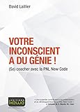 Votre inconscient a du génie ! : (Se) coacher avec la PNL New Code by 