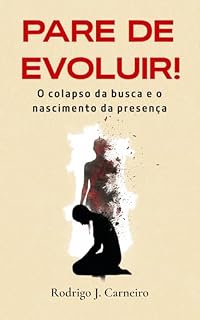 Livro Pare de Evoluir!: O colapso da busca e o nascimento da presença