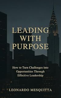 Livro Leading with Purpose: How to Turn Challenges into Opportunities Through Effective Leadership