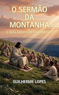 Livro O Sermão da Montanha: O Guia Básico do Cristianismo