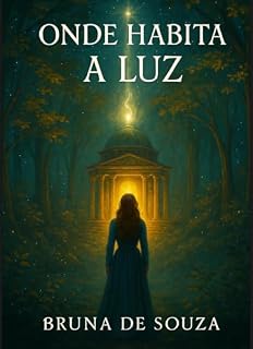 Livro Onde Habita a Luz: Um romance sobre propósito, amor, espiritualidade e fantasia
