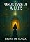Livro Onde Habita a Luz: Um romance sobre propósito, amor, espiritualidade e fantasia