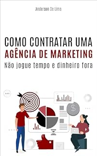 Livro Como Contratar Uma Agência de Marketing: Não Jogue Tempo e Dinheiro Fora