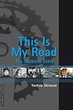 THIS IS MY ROAD - THE SHIMANO STORY