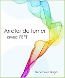 Arrêter de fumer avec l'EFT: La régulation des émotions au cœur du processus (French Edition) by 