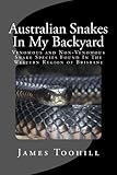Australian Snakes In My Backyard: Fascinating Fun Question And Answer Facts About Australian Snakes In The Western Region of Brisbane Queensland Australia by James Toohill