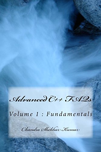 Advanced C++ FAQs: Volume 1 : Fundamentals by Chandra Shekhar Kumar