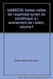 La  basse vallée de l'Euphrate syrien du néolithique à l'avènement de l'Islam