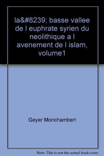 La  basse vallée de l'Euphrate syrien du néolithique à l'avènement de l'Islam