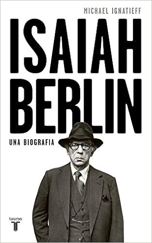 Isaiah Berlin: Una biografía - Michael Ignatieff