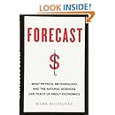 Forecast: What Physics, Meteorology, and the Natural Sciences Can Teach Us About Economics