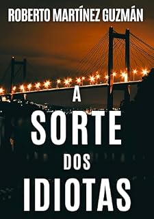 Livro A SORTE DOS IDIOTAS (O romance mais baixado na história da Amazon Espanha, agora em português) (Lucas Acevedo)