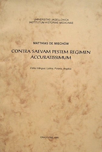 Contra Saevam Pestem Regimen Accuratissimum / A Very Accurate Regimen Against the Vicious Plague / Szczegolowe przepisy o zabezpieczaniu sie przed grozna dzuma (Latin, English and Polish Edition)
