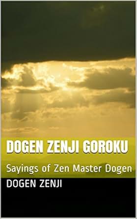 Dogen Zenji Goroku: Sayings of Zen Master Dogen - Kindle edition by