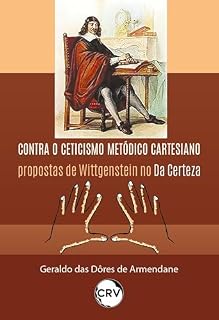 Livro Contra o ceticismo metódico carteseiano: Propostas de Wittgenstein no Da Certeza