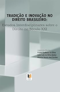 Livro TRADIÇÃO E INOVAÇÃO DO DIREITO BRASILEIRO: Estudos Interdisciplinares sobre o Direito no Século XXI