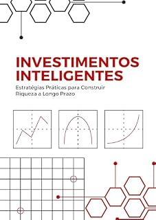 Livro Investimentos Inteligentes: Estratégias Práticas para Construir Riqueza a Longo Prazo