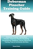 Doberman Pinscher Training Guide Doberman Pinscher Training Book Includes: Doberman Pinscher Socializing, Housetraining, Obedience Training, Behavioral Training, Cues & Commands and More