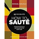 Ruhlman's How to Saute: Foolproof Techniques and Recipes for the Home Cook