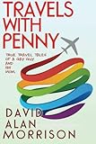 Travels With Penny, or, True Travel Tales of a Gay Guy and His Mom by David Alan Morrison