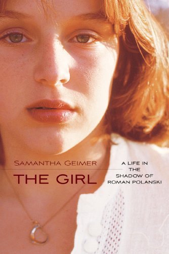 The Girl: A Life in the Shadow of Roman Polanski 1st Printing edition by Geimer, Samantha (2013) Hardcover