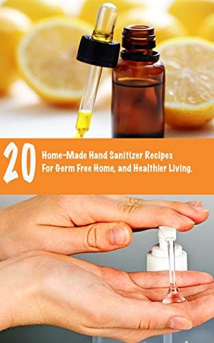 20 HOME-MADE HAND SANITIZER RECIPES FOR GERM FREE HOME, AND HEALTHIER LIVING.